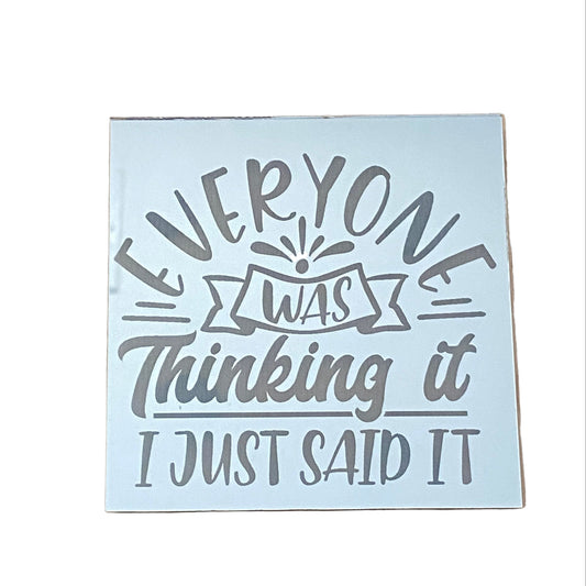 "Everyone Was Thinking it I Just Said It!" Laser Engraved Mirror Magnet